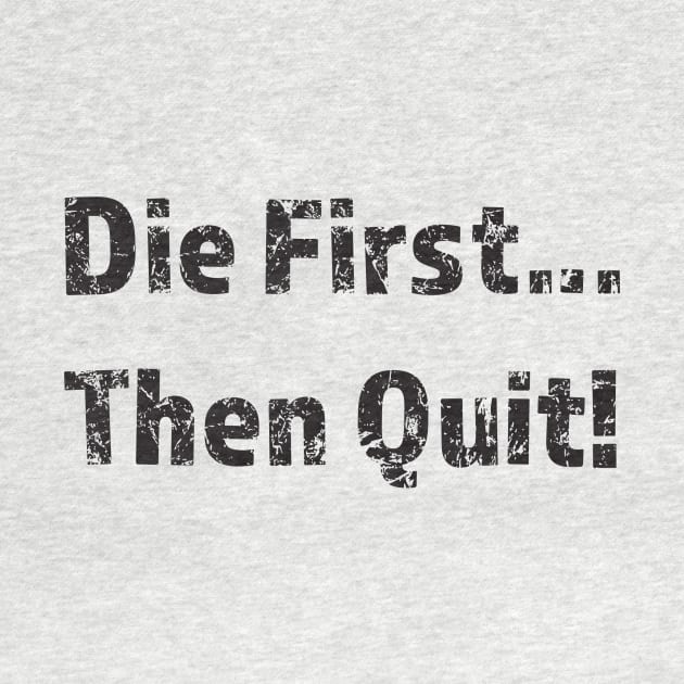 Die First then Quit by NoiseLabs